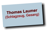 Thomas Laumer (Schlagzeug, Gesang)